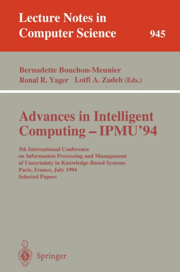 Advances in Intelligent Computing - IPMU '94 : 5th International Conference on Information Processing and Management of Uncertainty in Knowledge-Based Systems, Paris, France, July 4-8, 1994. Selected : 945 by Bernadette Bouchon-Meunier - Paperback