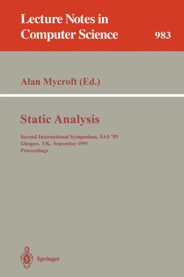 Static Analysis : Second International Symposium, SAS '95, Glasgow, UK, September 25 - 27, 1995. Proceedings : 983 by Alan Mycroft - Paperback