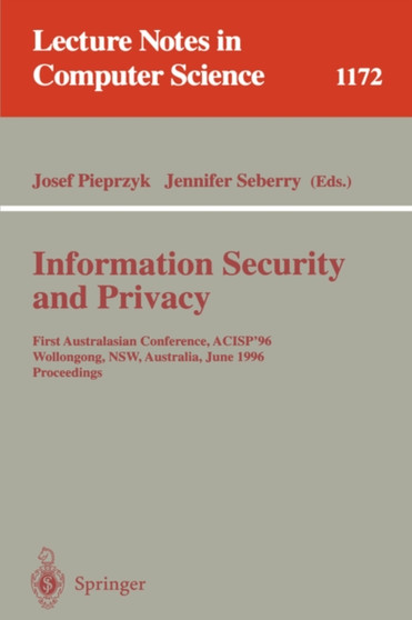 Information Security and Privacy : First Australasian Conference, ACISP '96, Wollongong, NSW, Australia, June 24 - 26, 1996, Proceedings : 1172 by Josef Pieprzyk - Paperback