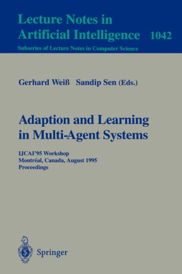 Adaptation and Learning in Multi-Agent Systems : IJCAI' 95 Workshop, Montreal, Canada, August 21, 1995. Proceedings. : 1042 by Gerhard Wei?? - Paperback