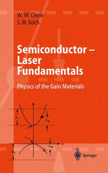 Semiconductor-Laser Fundamentals : Physics of the Gain Materials by Weng W. Chow - Hardback