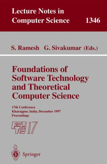 Foundations of Software Technology and Theoretical Computer Science : 17th Conference, Kharagpur, India, December 18-20, 1997. Proceedings : 1346 by S. Ramesh - Paperback