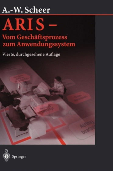 ARIS - Vom Geschaftsprozess zum Anwendungssystem by August-Wilhelm Scheer - Hardback