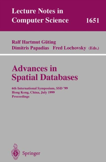 Advances in Spatial Databases : 6th International Symposium, SSD'99, Hong Kong, China, July 20-23, 1999 Proceedings : 1651 by Ralf Hartmut Guting - Paperback