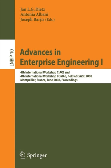 Advances in Enterprise Engineering I : 4th International Workshop CIAO! and 4th International Workshop EOMAS, held at CAiSE 2008, Montpellier, France, June 16-17, 2008, Proceedings : 10 by Jan Dietz - Paperback