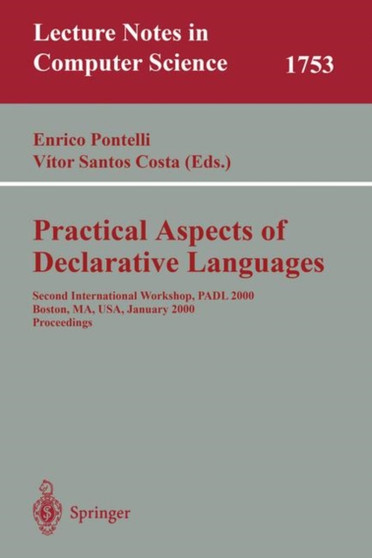 Practical Aspects of Declarative Languages : Second International Workshop, PADL 2000 Boston, MA, USA, January 17-18, 2000. Proceedings : 1753 by Enrico Pontelli - Paperback