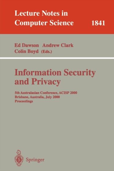 Information Security and Privacy : 5th Australasian Conference, ACISP 2000, Brisbane, Australia, July 10-12, 2000, Proceedings : 1841 by Ed Dawson - Paperback