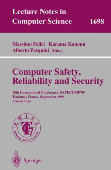 Computer Safety, Reliability and Security : 18th International Conference, SAFECOMP'99, Toulouse, France, September 27-29, 1999, Proceedings : 1698 by Massimo Felici - Paperback