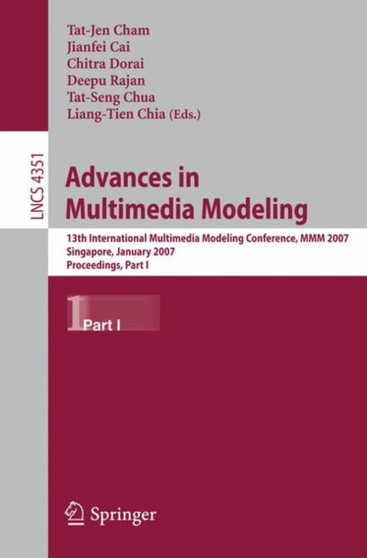 Advances in Multimedia Modeling : 13th International Multimedia Modeling Conference, MMM 2007, Singapore, January 9-12, 2007, Proceedings, Part I : 4351 by Tat-Jen Cham - Paperback