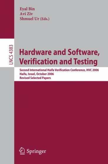 Hardware and Software, Verification and Testing : Second International Haifa Verification Conference, HVC 2006, Haifa, Israel, October 23-26, 2006, Revised Selected Papers : 4383 by Eyal Bin - Paperback