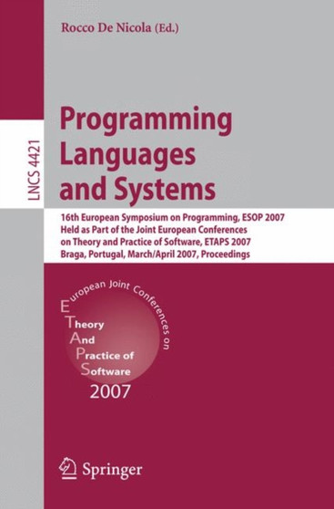 Programming Languages and Systems : 16th European Symposium on Programming, ESOP 2007, Held as Part of the Joint European Conferences on Theory and Practice of Software, ETAPS, Braga, Portugal, March : 4421 by Rocco De Nicola - Paperback