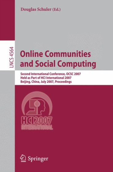 Online Communities and Social Computing : Second International Conference, OCSC 2007, Held as Part of HCI International 2007, Beijing, China, July 22-27, 2007, Proceedings : 4564 by Douglas Schuler - Paperback