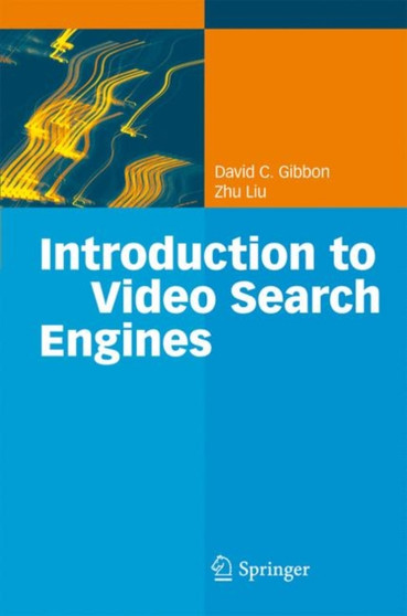 Introduction to Video Search Engines by David C. Gibbon - Hardback Introduction to Video Search Engines by David C. Gibbon - Hardback