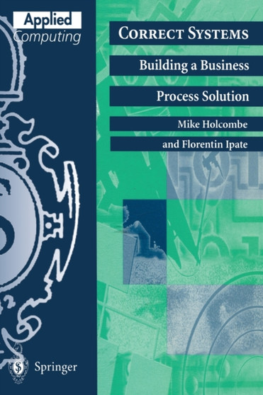 Correct Systems : Building a Business Process Solution by Mike Holcombe - Paperback