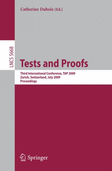 Tests and Proofs : Third International Conference, TAP 2009, Zurich, Switzerland, July 2-3, 2009, Proceedings : 5668 by Catherine Dubois - Paperback