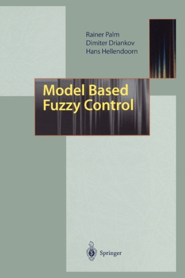 Model Based Fuzzy Control : Fuzzy Gain Schedulers and Sliding Mode Fuzzy Controllers by Rainer Palm - Paperback