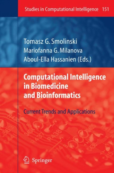 Computational Intelligence in Biomedicine and Bioinformatics : Current Trends and Applications : 151 by Tomasz G. Smolinski - Paperback