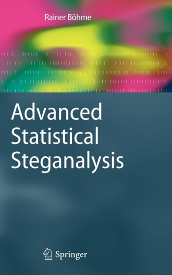 Advanced Statistical Steganalysis by Rainer Boehme - Hardback