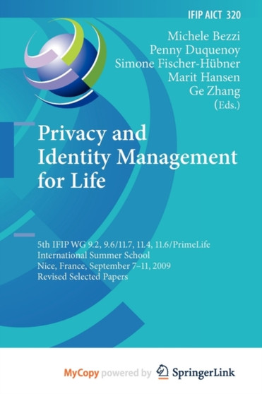 Privacy and Identity Management for Life : 5th IFIP WG 9.2, 9.6/11.4, 11.6, 11.7/PrimeLife International Summer School, Nice, France, September 7-11, 2009, Revised Selected Papers : 320 by Michele Bezzi - Paperback