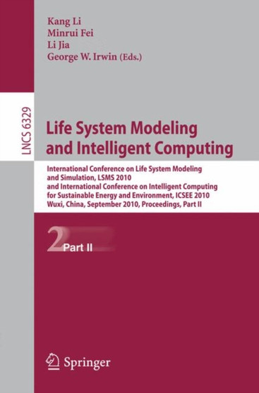 Life System Modeling and Intelligent Computing : International Conference on Life System Modeling and Simulation, LSMS 2010, and International Conference on Intelligent Computing for Sustainable Energ : 6329 by Minrui Fei - Paperback