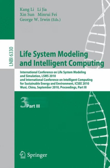 Life System Modeling and Intelligent Computing : International Conference on Life System Modeling and Simulation, LSMS 2010, and International Conference on Intelligent Computing for Sustainable Energ : 6330 by Kang Li - Paperback