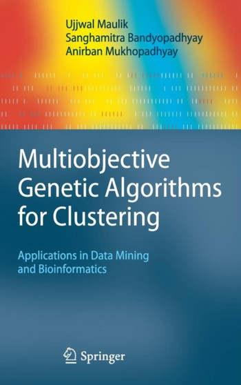 Multiobjective Genetic Algorithms for Clustering : Applications in Data Mining and Bioinformatics by Ujjwal Maulik - Hardback