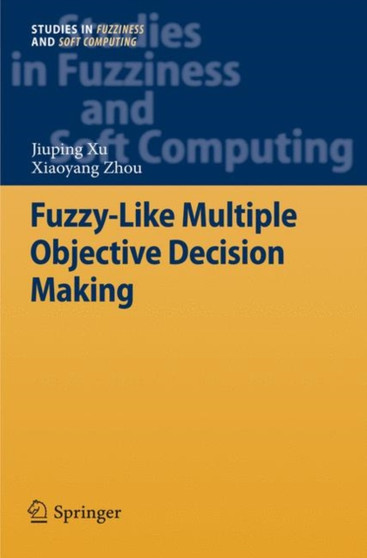 Fuzzy-Like Multiple Objective Decision Making : 263 by Jiuping Xu - Hardback