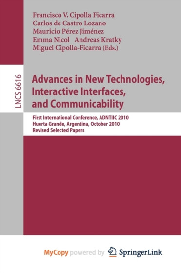 Advances in New Technologies, Interactive Interfaces, and Communicability : First International Conference, ADNTIIC 2010, Huerta Grande, Argentina, October 20-22, 2010, Revised Selected Papers : 6616 by Francisco V.Cipolla Ficarra - Paperback