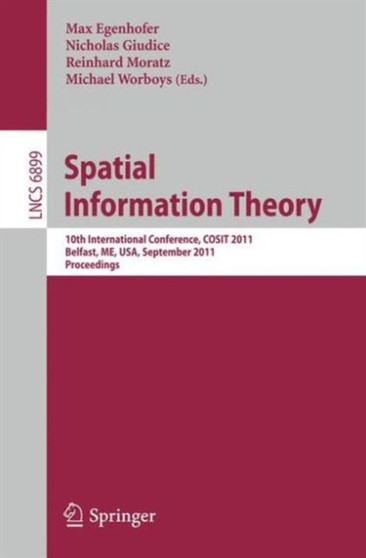Spatial Information Theory : 10th International Conference, COSIT 2011, Belfast, ME, USA : 6899 by Max J. Egenhofer - Paperback