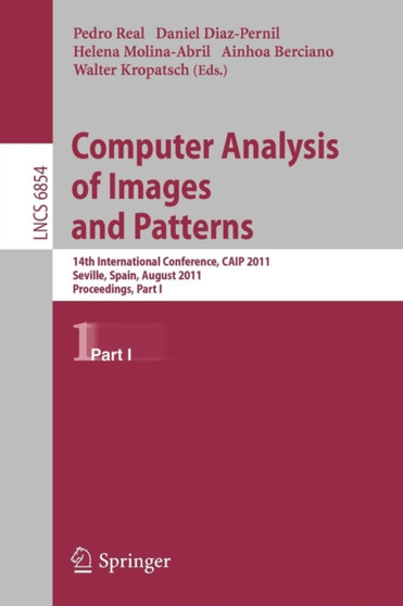 Computer Analysis of Images and Patterns : 14th International Conference, CAIP 2011, Seville, Spain, August 29-31, 2011, Proceedings, Part I : 6854 by Ainhoa Berciano - Paperback