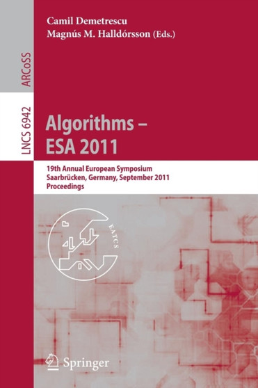 Algorithms -- ESA 2011 : 19th Annual European Symposium, Saarbrucken, Germany, September 5-9, 2011, Proceedings : 6942 by Camil Demetrescu - Paperback
