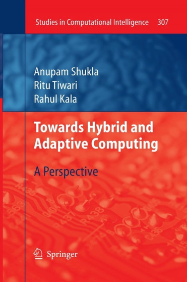 Towards Hybrid and Adaptive Computing : A Perspective : 307 by Anupam Shukla - Paperback