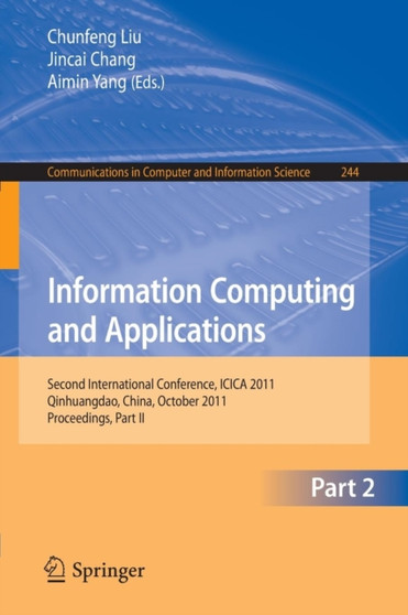 Information Computing and Applications, Part II : Second International Conference, ICICA 2011, Qinhuangdao, China, October 28-31, 2011. Proceedings, Part II : 244 by Chunfeng Liu - Paperback