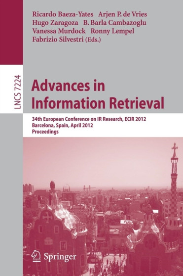 Advances in Information Retrieval : 34th European Conference on IR Research, ECIR 2012, Barcelona, Spain, April 1-5, 2012, Proceedings : 7224 by Ricardo Baeza-Yates - Paperback