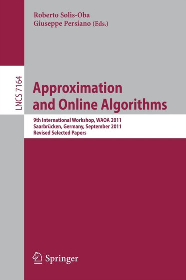 Approximation and Online Algorithms : 9th International Workshop, WAOA 2011, Saarbrucken, Germany, September 8-9, 2011, Revised Selected Papers : 7164 by Roberto Solis-Oba - Paperback