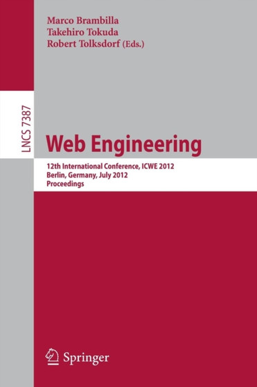 Web Engineering : 12th International Conference, ICWE 2012, Berlin, Germany, July 23-27, 2012, Proceedings : 7387 by Marco Brambilla - Paperback