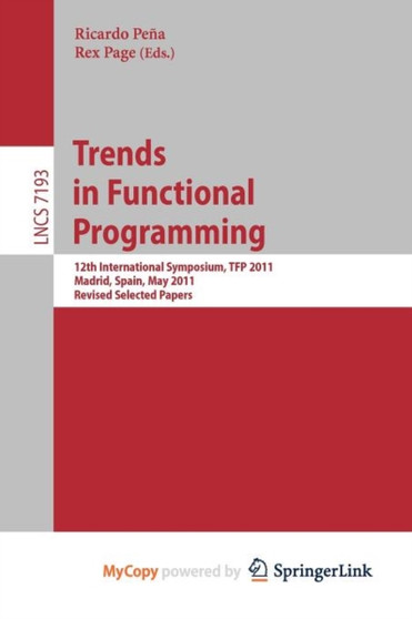 Trends in Functional Programming : 12th International Symposium, TFP 2011, Madrid, Spain, May 16-18, 2011, Revised Selected Papers by Pena Ricardo Pena - Paperback