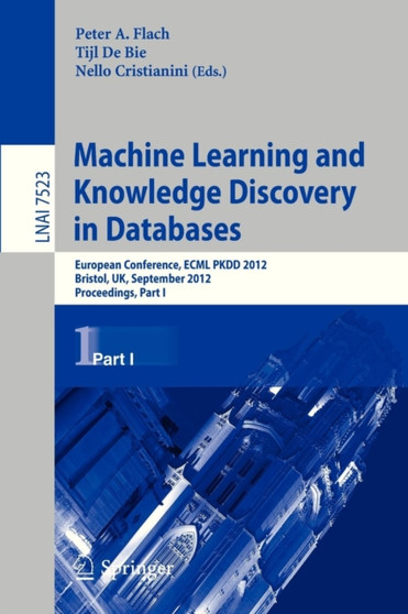 Machine Learning and Knowledge Discovery in Databases : European Conference, ECML PKDD 2012, Bristol, UK, September 24-28, 2012. Proceedings, Part I : 7523 by Peter A. Flach - Paperback