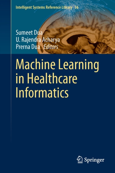 Machine Learning in Healthcare Informatics : 56 by Sumeet Dua - Hardback