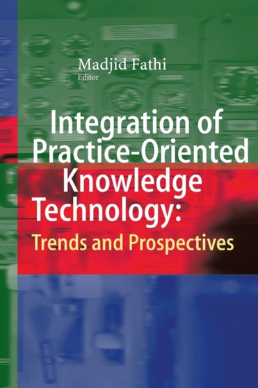 Integration of Practice-Oriented Knowledge Technology: Trends and Prospectives by Madjid Fathi - Paperback