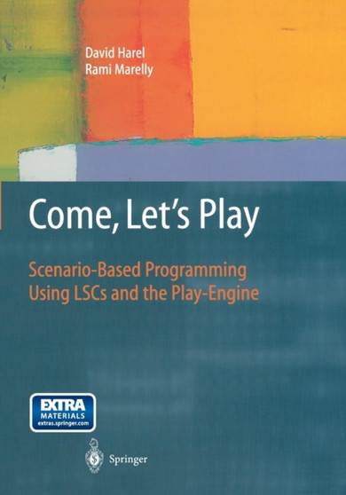 Come, Let's Play : Scenario-Based Programming Using LSCs and the Play-Engine by David Harel - Paperback