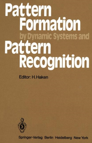 Pattern Formation by Dynamic Systems and Pattern Recognition : Proceedings of the International Symposium on Synergetics at Schloss Elmau, Bavaria, April 30 - May 5, 1979 : 5 by Hermann Haken - Paperback