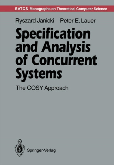 Specification and Analysis of Concurrent Systems : The COSY Approach by Ryszard Janicki - Paperback