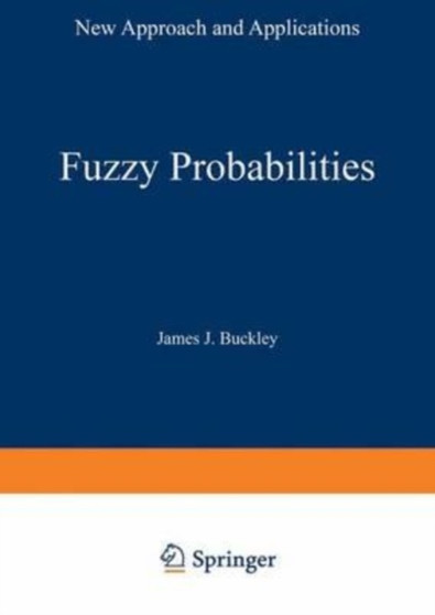 Fuzzy Probabilities : New Approach and Applications by Buckley James J. Buckley - Paperback