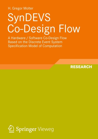 SynDEVS Co-Design Flow : A Hardware / Software Co-Design Flow Based on the Discrete Event System Specification Model of Computation by H.Gregor Molter - Paperback
