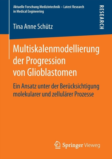 Multiskalenmodellierung der Progression von Glioblastomen : Ein Ansatz unter der Berucksichtigung molekularer und zellularer Prozesse by Tina Anne Schutz - Paperback