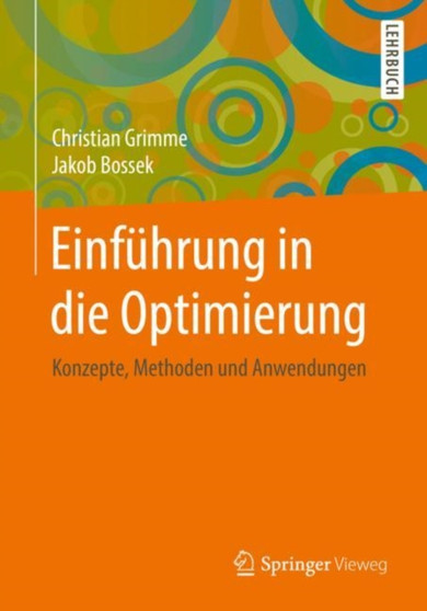 Einfuhrung in die Optimierung : Konzepte, Methoden und Anwendungen by Christian Grimme - Paperback
