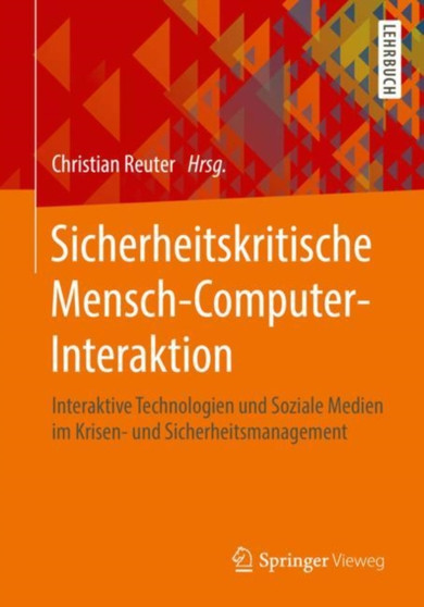 Sicherheitskritische Mensch-Computer-Interaktion : Interaktive Technologien und Soziale Medien im Krisen- und Sicherheitsmanagement by Christian Reuter - Paperback