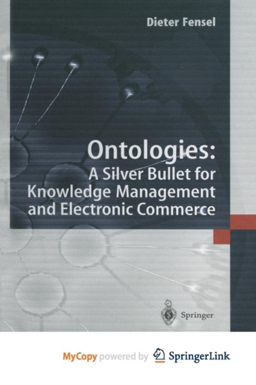 Ontologies: : A Silver Bullet for Knowledge Management and Electronic Commerce by Dieter Fensel - Paperback