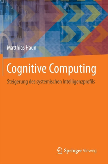 Cognitive Computing : Steigerung des systemischen Intelligenzprofils by Matthias Haun - Hardback